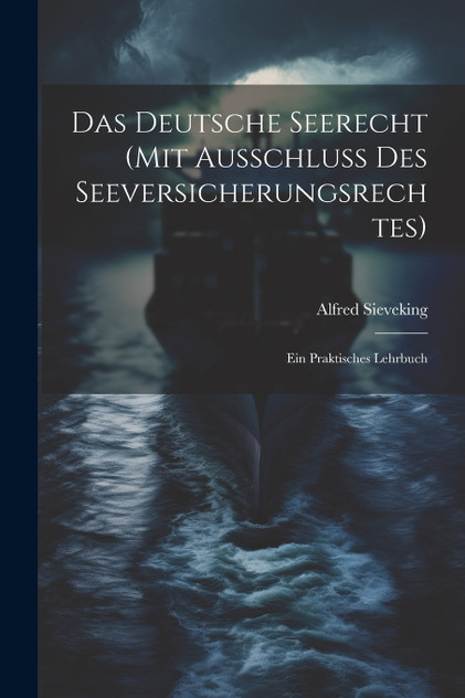 Das Deutsche Seerecht (Mit Ausschluss Des Seeversicherungsrechtes) Das Deutsche Seerecht (Mit Ausschluss Des Seeversicherungsrechtes)