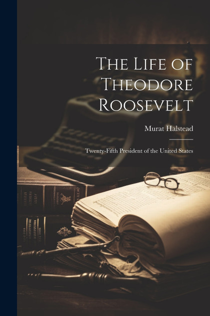 The Life of Theodore Roosevelt The Life of Theodore Roosevelt