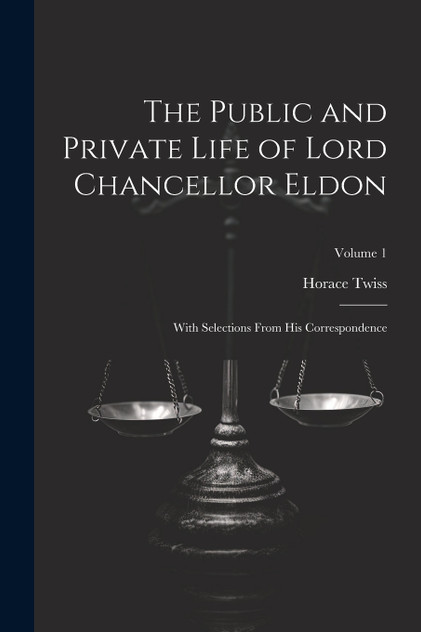 The Public and Private Life of Lord Chancellor Eldon The Public and Private Life of Lord Chancellor Eldon