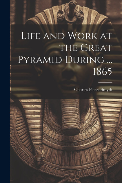 Life and Work at the Great Pyramid During ... 1865 Life and Work at the Great Pyramid During ... 1865