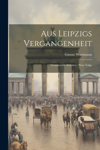 Aus Leipzigs Vergangenheit Aus Leipzigs Vergangenheit