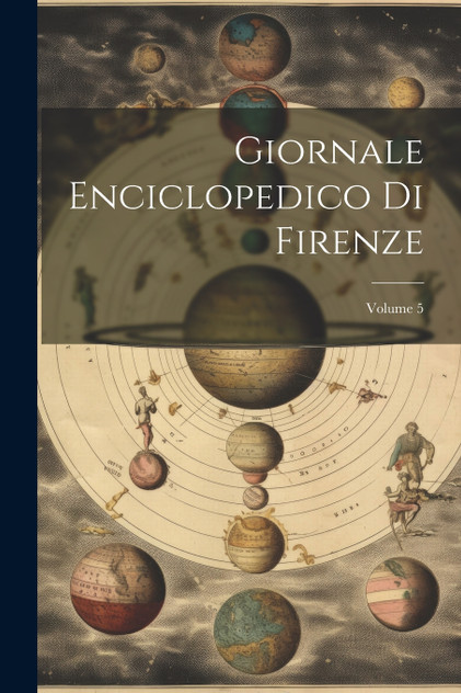 Giornale Enciclopedico Di Firenze; Volume 5 Giornale Enciclopedico Di Firenze; Volume 5