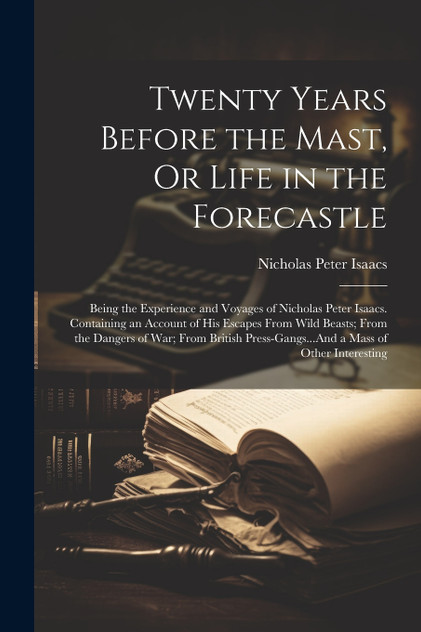 Twenty Years Before the Mast, Or Life in the Forecastle Twenty Years Before the Mast, Or Life in the Forecastle