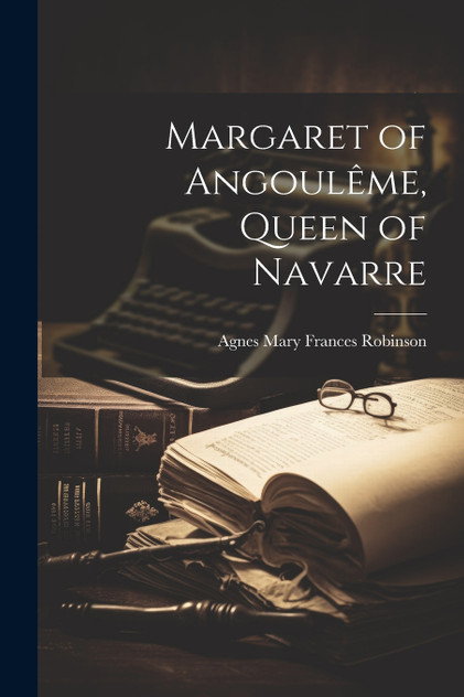 Margaret of Angoulême, Queen of Navarre Margaret of Angoulême, Queen of Navarre