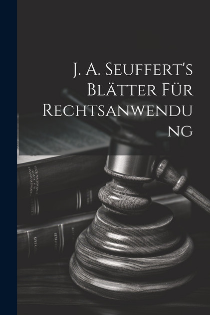 J. A. Seuffert's Blätter Für Rechtsanwendung J. A. Seuffert's Blätter Für Rechtsanwendung