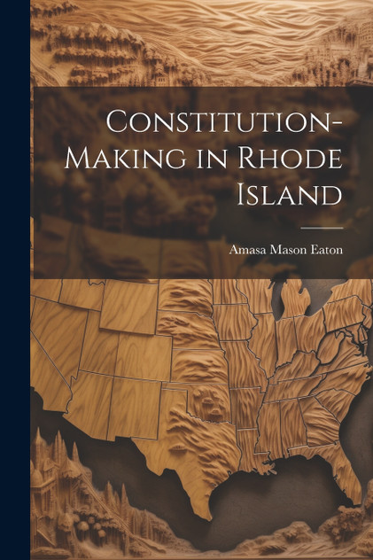Constitution-Making in Rhode Island Constitution-Making in Rhode Island