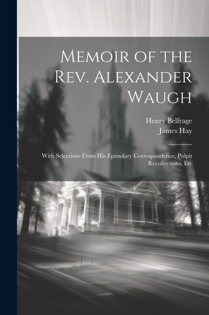 Memoir of the Rev. Alexander Waugh Memoir of the Rev. Alexander Waugh