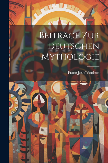 Beiträge zur Deutschen Mythologie Beiträge zur Deutschen Mythologie