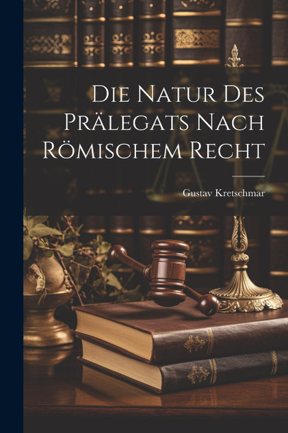 Die Natur des Prälegats Nach Römischem Recht