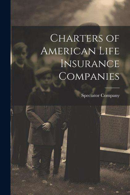 Charters of American Life Insurance Companies Charters of American Life Insurance Companies
