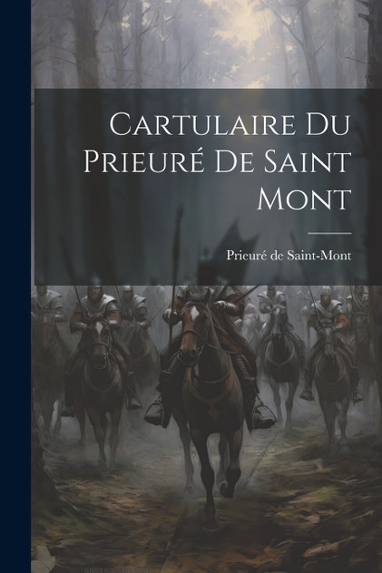 Cartulaire du Prieuré de Saint Mont Cartulaire du Prieuré de Saint Mont