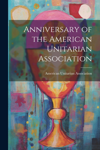 Anniversary of the American Unitarian Association Anniversary of the American Unitarian Association