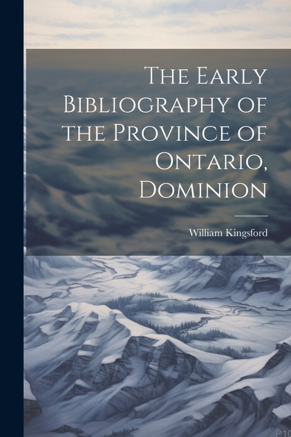 The Early Bibliography of the Province of Ontario, Dominion The Early Bibliography of the Province of Ontario, Dominion