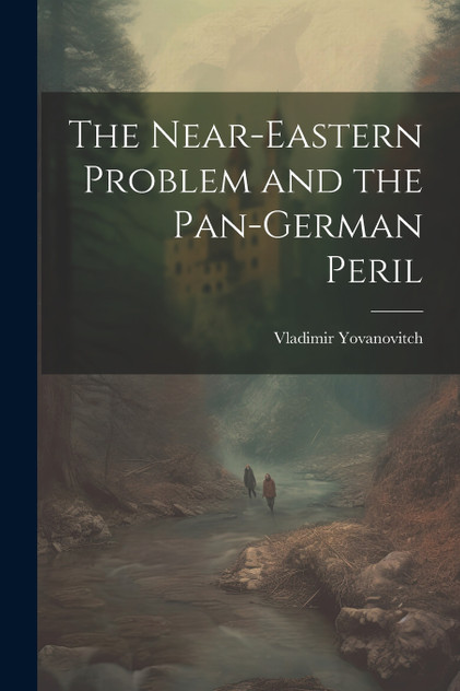 The Near-Eastern Problem and the Pan-German Peril