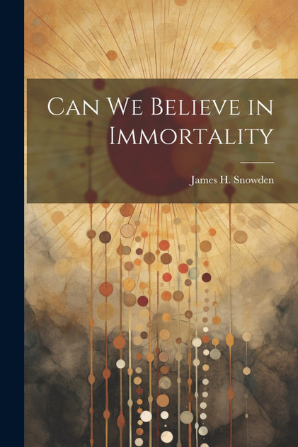 Can We Believe in Immortality Can We Believe in Immortality