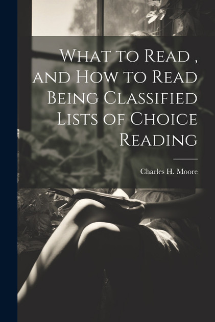What to Read , and How to Read Being Classified Lists of Choice Reading What to Read , and How to Read Being Classified Lists of Choice Reading