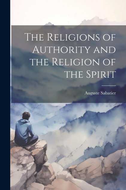 The Religions of Authority and the Religion of the Spirit The Religions of Authority and the Religion of the Spirit