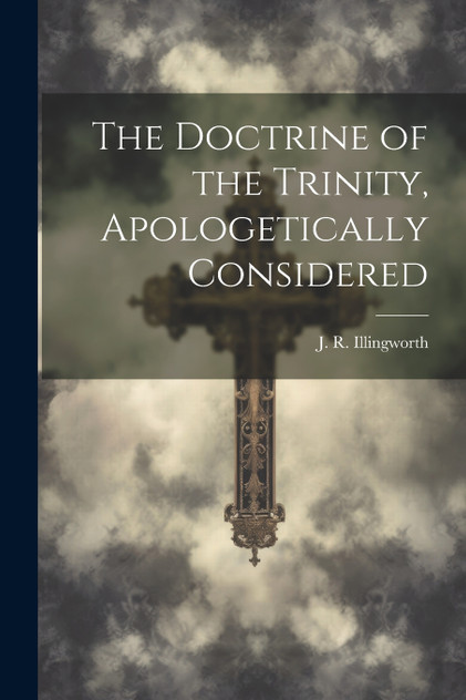 The Doctrine of the Trinity, Apologetically Considered
