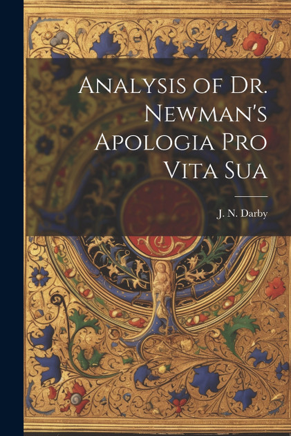 Analysis of Dr. Newman's Apologia Pro Vita Sua Analysis of Dr. Newman's Apologia Pro Vita Sua