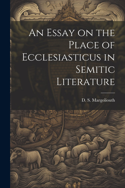 An Essay on the Place of Ecclesiasticus in Semitic Literature