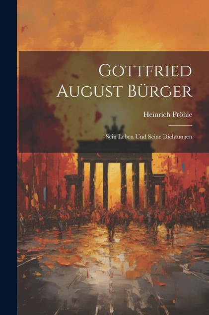 Gottfried August Bürger Gottfried August Bürger