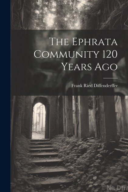 The Ephrata Community 120 Years Ago The Ephrata Community 120 Years Ago