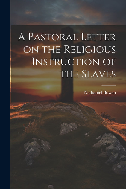 A Pastoral Letter on the Religious Instruction of the Slaves A Pastoral Letter on the Religious Instruction of the Slaves