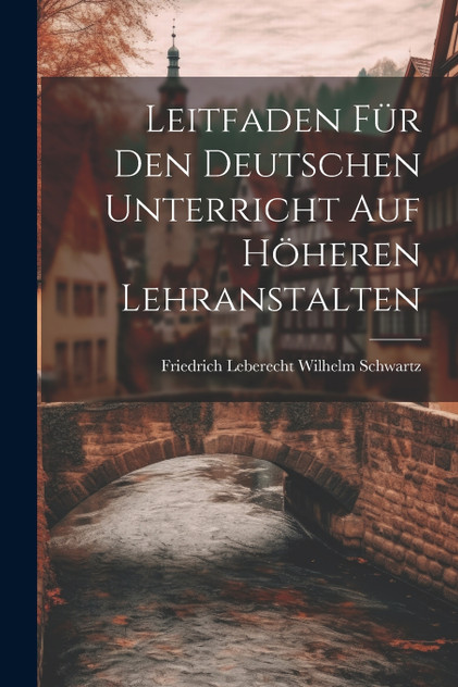 Leitfaden für den Deutschen Unterricht auf Höheren Lehranstalten Leitfaden für den Deutschen Unterricht auf Höheren Lehranstalten