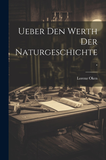 Ueber den Werth der Naturgeschichte. Ueber den Werth der Naturgeschichte.