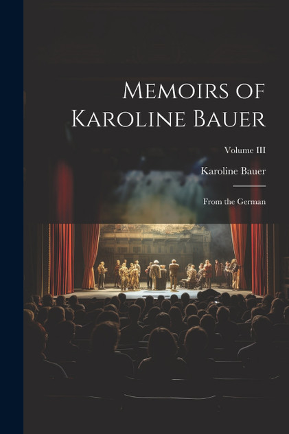 Memoirs of Karoline Bauer Memoirs of Karoline Bauer