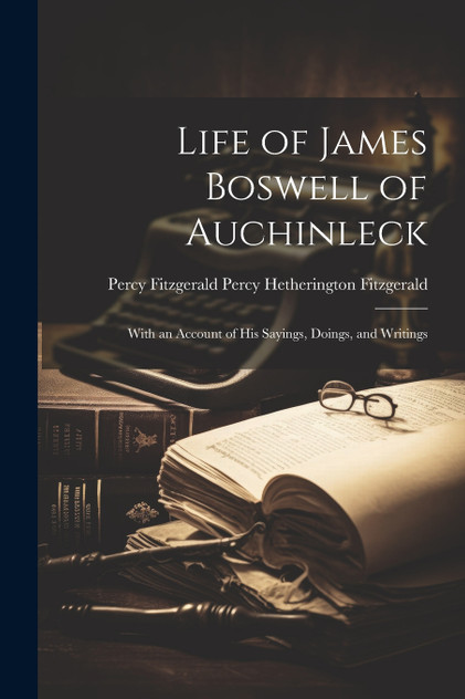 Life of James Boswell of Auchinleck Life of James Boswell of Auchinleck