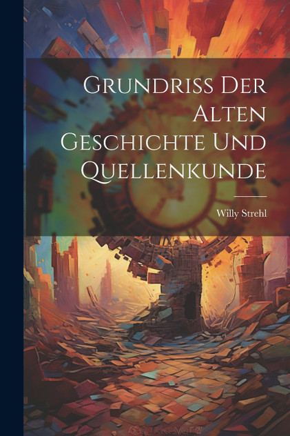Grundriss der Alten Geschichte und Quellenkunde Grundriss der Alten Geschichte und Quellenkunde