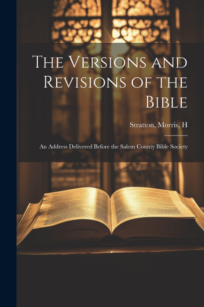 The Versions and Revisions of the Bible The Versions and Revisions of the Bible