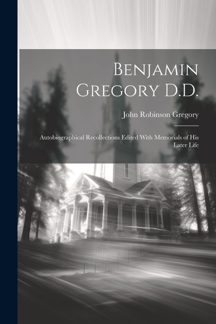 Benjamin Gregory D.D. Benjamin Gregory D.D.