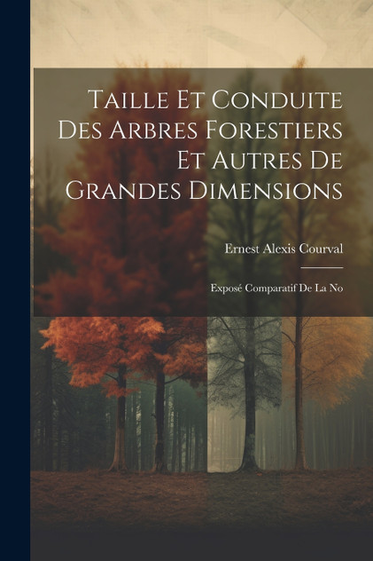 Taille et Conduite des Arbres Forestiers et Autres de Grandes Dimensions