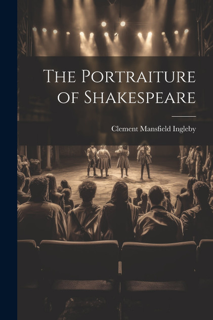 The Portraiture of Shakespeare The Portraiture of Shakespeare