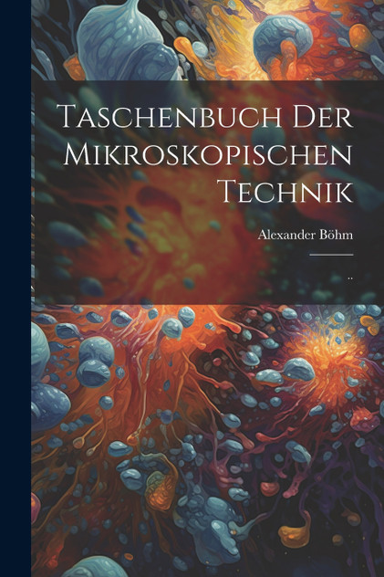 Taschenbuch der Mikroskopischen Technik