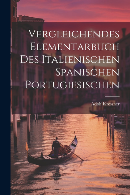 Vergleichendes Elementarbuch des Italienischen Spanischen Portugiesischen Vergleichendes Elementarbuch des Italienischen Spanischen Portugiesischen