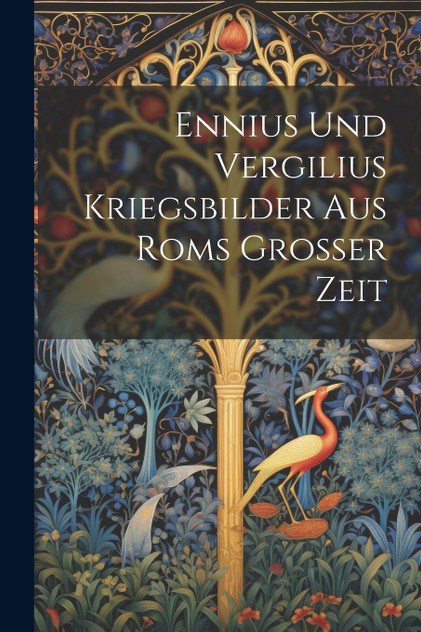 Ennius Und Vergilius Kriegsbilder Aus Roms Grosser Zeit Ennius Und Vergilius Kriegsbilder Aus Roms Grosser Zeit