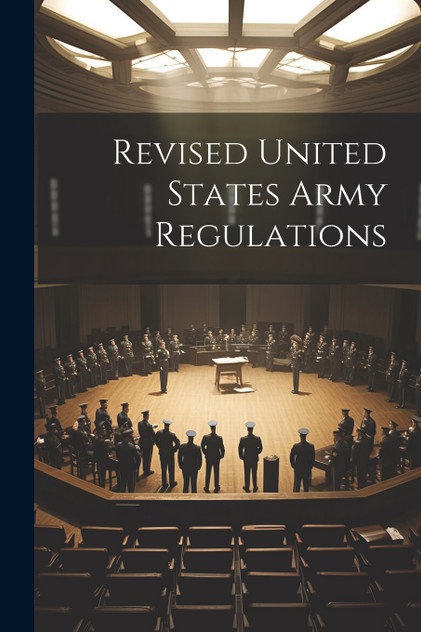 Revised United States Army Regulations Revised United States Army Regulations