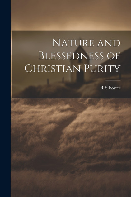 Nature and Blessedness of Christian Purity Nature and Blessedness of Christian Purity