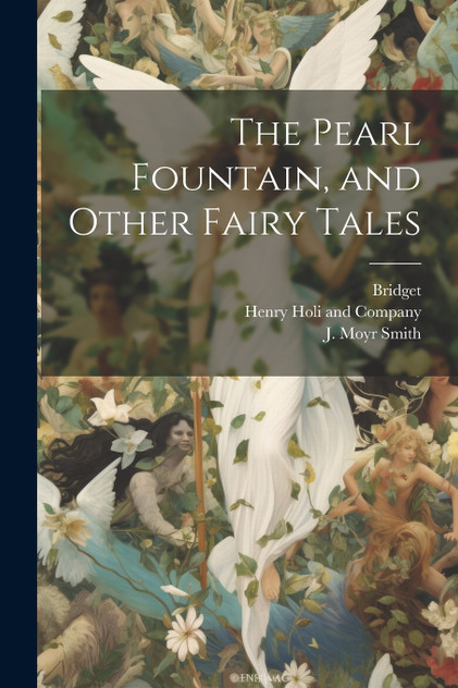 The Pearl Fountain, and Other Fairy Tales The Pearl Fountain, and Other Fairy Tales
