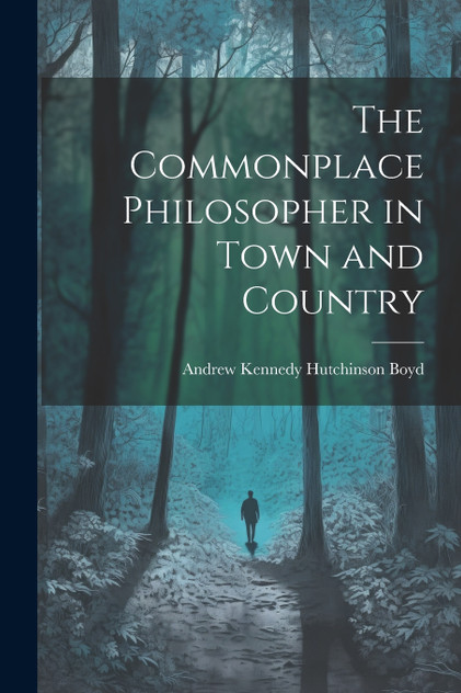The Commonplace Philosopher in Town and Country The Commonplace Philosopher in Town and Country