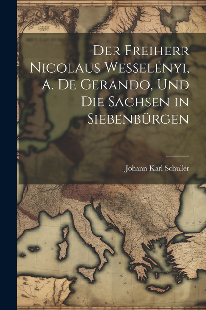 Der Freiherr Nicolaus Wesselényi, A. de Gerando, und die Sachsen in Siebenbürgen