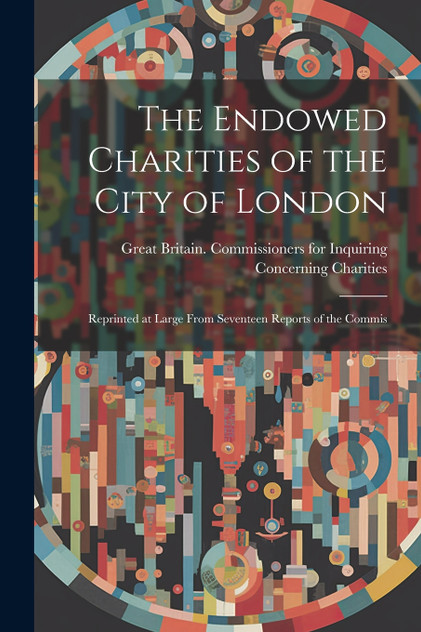 The Endowed Charities of the City of London The Endowed Charities of the City of London