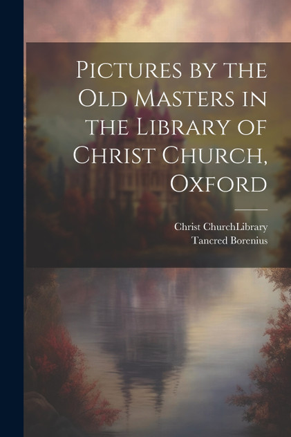 Pictures by the Old Masters in the Library of Christ Church, Oxford