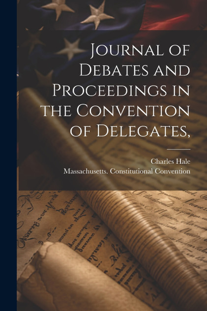 Journal of Debates and Proceedings in the Convention of Delegates, Journal of Debates and Proceedings in the Convention of Delegates,