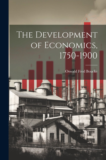 The Development of Economics, 1750-1900 The Development of Economics, 1750-1900