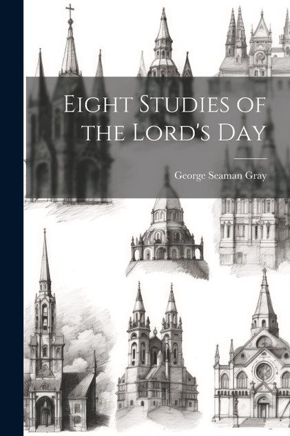 Eight Studies of the Lord's Day Eight Studies of the Lord's Day