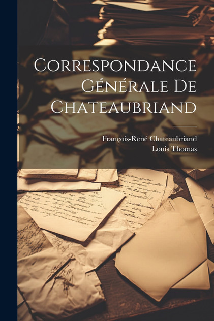 Correspondance Générale de Chateaubriand Correspondance Générale de Chateaubriand